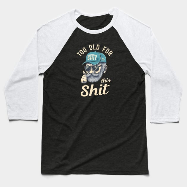 Too old for this shit Baseball T-Shirt by Aldrvnd